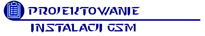 Projektowanie instalacji GSM. Projekt i dokumentacja powykonawcza instalacji GSM.